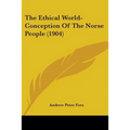 The Ethical World-Conception Of The Norse People (1904) - Paperback