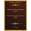 A Harmony Of The Evangelists In Greek: To Which Are Prefixed, Critical Dissertations In English (1777) - Paperback