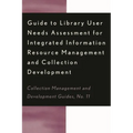 Guide to Library User Needs Assessment for Integrated Information Resource: Management and Collection Development - Paperback
