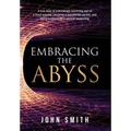 Embracing the Abyss: A true story of unknowingly becoming part of a fraud scandal, receiving a presidential pardon, and being surprised by - Hardcover