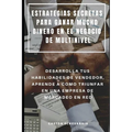 Estrategias Secretas Para Ganar Mucho Dinero En El Negocio de Multinivel: Desarrolla Tus Habilidades de Vendedor, Aprende a Como Triunfar En Una Empre - Paperback