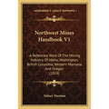 Northwest Mines Handbook V1: A Reference Work Of The Mining Industry Of Idaho, Washington, British Columbia, Western Montana And Oregon (1918) - Paperback