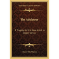 The Adulateur: A Tragedy As It Is Now Acted In Upper Servia - Paperback