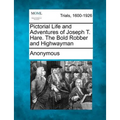 Pictorial Life and Adventures of Joseph T. Hare. the Bold Robber and Highwayman - Paperback