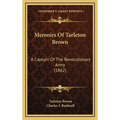 Memoirs Of Tarleton Brown: A Captain Of The Revolutionary Army (1862) - Hardcover