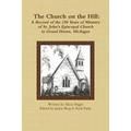 The Church on the Hill: A Record of the 150 Years of Ministry of St. John's Episcopal Church - Paperback