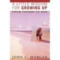 A Little Wisdom for Growing Up, Second and Expanded Edition: From Father to Son - Hardcover