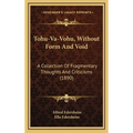 Tohu-Va-Vohu, Without Form And Void: A Collection Of Fragmentary Thoughts And Criticisms (1890) - Hardcover