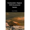 Frankenstein: Original 1818 Uncensored Version - Hardcover