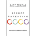 Sacred Parenting: How Raising Children Shapes Our Souls - Paperback