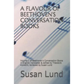 A Flavour of Beethoven's Conversation Books: Volume 1 of Beethoven's Conversation Books in English, translated & edited by Theodore Albrecht, reviewed - Paperback