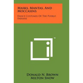 Masks, Mantas, And Moccasins: Dance Costumes Of The Pueblo Indians - Paperback