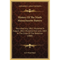 History Of The Ninth Massachusetts Battery: Recruited July, 1862; Mustered In August, 1862; Mustered Out June, 1865 At The Close Of The Rebellion (188 - Hardcover