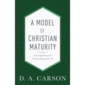 A Model of Christian Maturity: An Exposition of 2 Corinthians 10-13 - Paperback