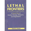 Lethal Frontiers: A Soviet View of Nuclear Strategy, Weapons, and Negotiations - Hardcover