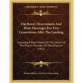 Mayflower Descendants And Their Marriages For Two Generations After The Landing: Including A Short History Of The Church Of The Pilgrim Founders Of Ne - Paperback
