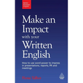 Make an Impact with Your Written English: How to Use Word Power to Impress in Presentations, Reports, PR and Meetings - Paperback