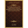The Knights Templars and the Complete History of Masonic Knighthood from the Origin of the Orders to the Present Time - Hardcover
