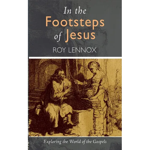 In the Footsteps of Jesus: Exploring the World of the Gospels - Hardcover
