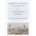 Making Certain It Goes on: The Collected Poems of Richard Hugo - Paperback
