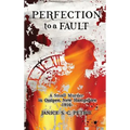 Perfection To A Fault: A Small Murder in Ossipee, New Hampshire, 1916 - Hardcover