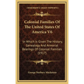 Colonial Families Of The United States Of America V6: In Which Is Given The History, Genealogy And Armorial Bearings Of Colonial Families (1917) - Hardcover