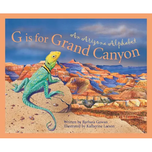 G Is for Grand Canyon: An Arizona Alphabet - Hardcover