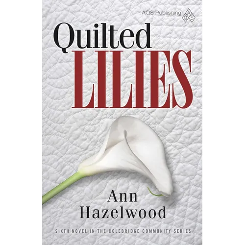 Quilted Lilies: Colebridge Community Series Book 6 of 7 - Paperback