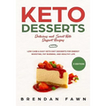 Keto Desserts: Delicious and Sweet Keto Dessert Recipes: Low Carb & Easy Keto Diet Desserts for Energy Boosting, Fat Burning, and Healthy Life - Paperback