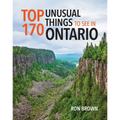 Top 170 Unusual Things to See in Ontario - Paperback