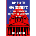 Disaster Government: National Emergencies, Continuity of Government and You - Paperback