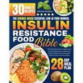 Insulin Resistance Food Bible: The Ultimate Guide to Ideal Foods for Insulin Resistance, Backed by Science Without Sacrificing the Flavor of Your Favo - Paperback