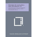 Pottery Of Costa Rica And Nicaragua, V1: Contributions From The Museum Of The American Indian, Heye Foundation, No. 8 - Paperback