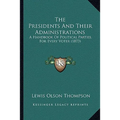 The Presidents And Their Administrations: A Handbook Of Political Parties, For Every Voter (1873) - Paperback