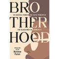Brotherhood: 40 Success Stories and Faith Principles for Black Men in Community - Paperback