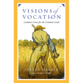 Visions of Vocation: Common Grace for the Common Good - Paperback