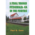 A Stroll Through Fitzgerald, GA, In The Forties - Paperback