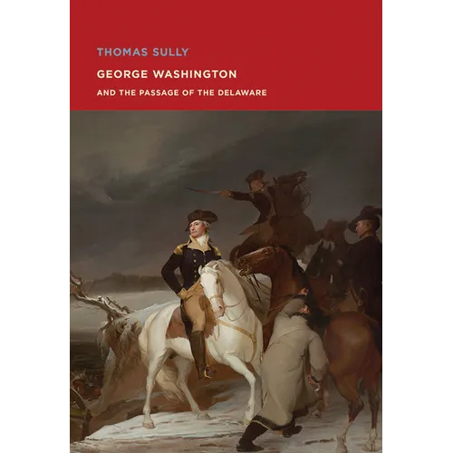 Thomas Sully: George Washington and the Passage of the Delaware - Paperback