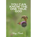 You Can Know the One True God - Paperback