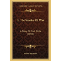 In The Smoke Of War: A Story Of Civil Strife (1895) - Paperback