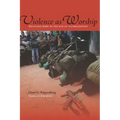Violence as Worship: Religious Wars in the Age of Globalization - Paperback