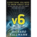 v6: Everything You Need to Know about IPv6 to Save Your Job, Save Your Sanity, and Make More Money - Paperback