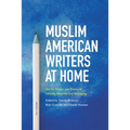 Muslim American Writers at Home: Stories, Essays and Poems of Identity, Diversity and Belonging - Paperback