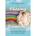 Chasing Rainbows: An Emotional Journey from Fear to Family and Faith - Hardcover