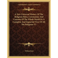 A New Universal History Of The Religious Rites, Ceremonies And Customs Of The Whole World Or A Complete And Impartial View Of All The Religions V1 - Paperback