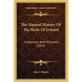 The Natural History Of The Birds Of Ireland: Indigenous And Migratory (1853) - Paperback