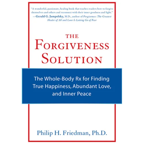 The Forgiveness Solution: The Whole-Body RX for Finding True Happiness, Abundant Love, and Inner Peace - Paperback
