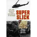 Super Slick: Life and Death in a Huey Helicopter in Vietnam - Hardcover