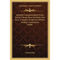 Spiritual Communications From Doctor Ulysses Dow, For Forty-Five Years A Teacher In The City Of New London, Connecticut (1858) - Paperback