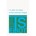 T. S. Eliot: An Essay on the American Magus - Paperback